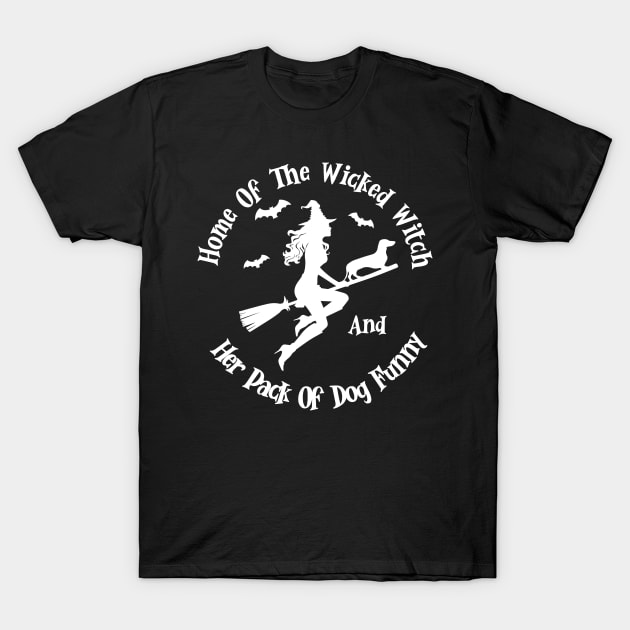 Home Of The Wicked Witch And Her Pack Of Dog Funny Halloween T-Shirt by Rene	Malitzki1a